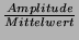 $ \frac{Amplitude}{Mittelwert}$