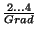 $ \frac{2\dots 4}{Grad}$